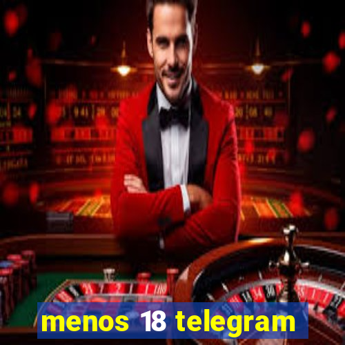 menos 18 telegram